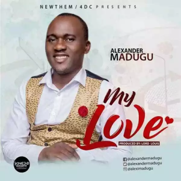 Alexander Madugu - My Love
